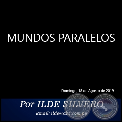 MUNDOS PARALELOS - Por ILDE SILVERO - Domingo, 18 de Agosto de 2019